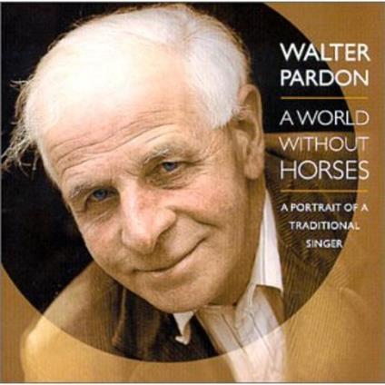 A World without Horses - CD Audio di Walter Pardon