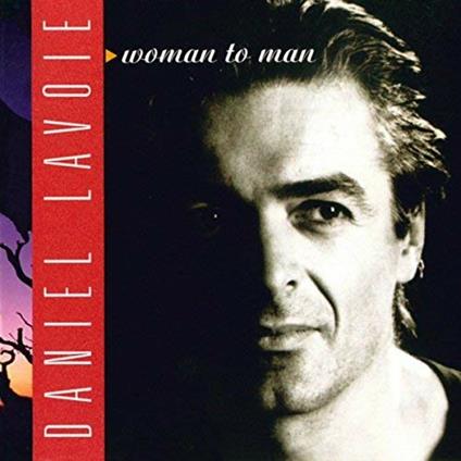 Woman to man - CD Audio di Daniel Lavoie