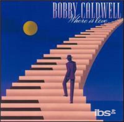 Where Is Love - CD Audio di Bobby Caldwell