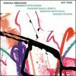 Yet Time - CD Audio di Stefano Battaglia,Tiziana Ghiglioni,Paolino Dalla Porta,Roberto Ottaviano,Tiziano Tononi