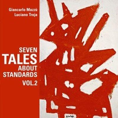 Seven Tales About Standards vol.2 - CD Audio di Giancarlo Mazzù,Luciano Troja
