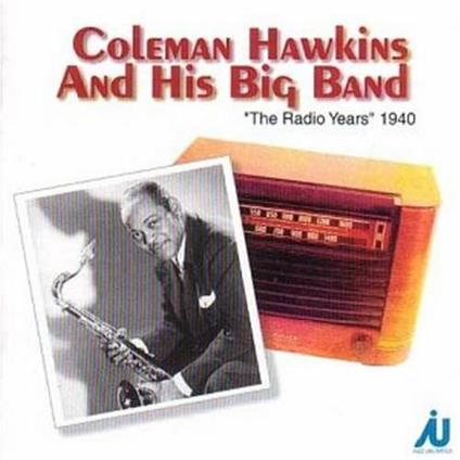 Radio Years 1940 - CD Audio di Coleman Hawkins