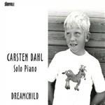 Dreamchild. Solo Piano - CD Audio di Carsten Dahl