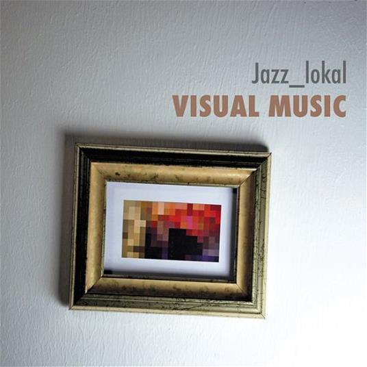 Visual Music - CD Audio di Jazz-Lokal
