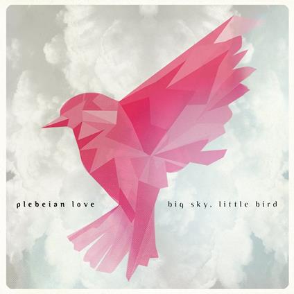 Big Sky, Little Bird - CD Audio di Plebeian Love