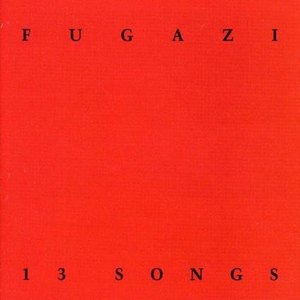 13 Songs - CD Audio di Fugazi