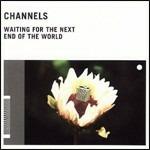 Waiting for the Next End of the World - CD Audio di Channels