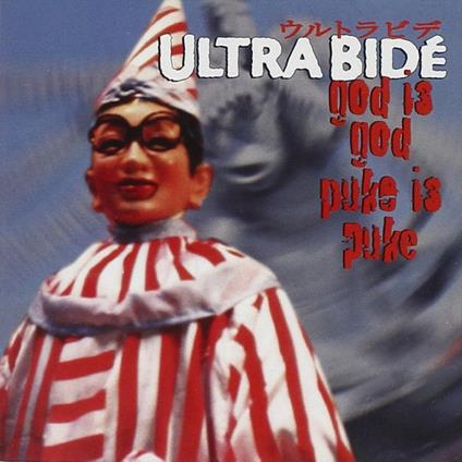 God Is God, Puke Is Puke - CD Audio di Ultra Bide
