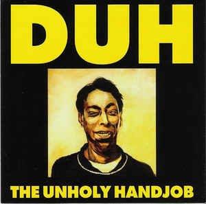 Unholy Handjob - CD Audio di Duh