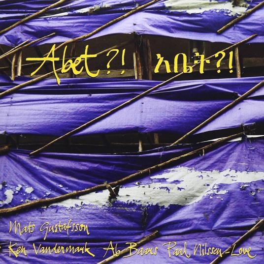 Abet?! - Vinile LP di Mats Gustafsson,Paal Nilssen-Love,Ken Vandermark,Ab Baaus