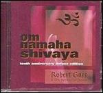 Om Namaha Shivaya (Deluxe 10th Anniversary) - CD Audio di Robert Gass