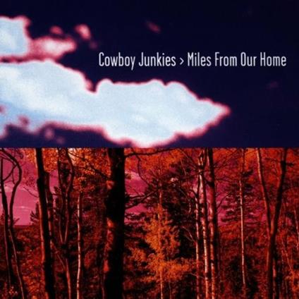 Miles From Our Home - CD Audio di Cowboy Junkies