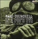 In A Pig's Eye - CD Audio di Ward Churchill