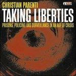 Taking Liberties. Prisons, Policing - CD Audio di Christian Parenti