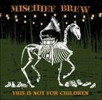 This Is not for Children - CD Audio di Mischief Brew
