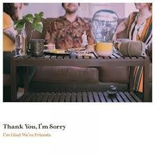 I'm Glad We're Friends - Vinile LP di Thank You I'm Sorry