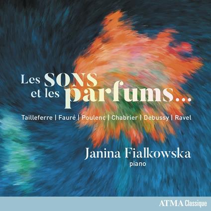 Les sons et les parfums? - CD Audio di Claude Debussy,Francis Poulenc,Maurice Ravel,Gabriel Fauré,Emmanuel Chabrier,Germaine Tailleferre,Janina Fialkowska