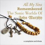 All My Sins Remembered. The Sonic Worlds of John Murphy (Limited Edition)