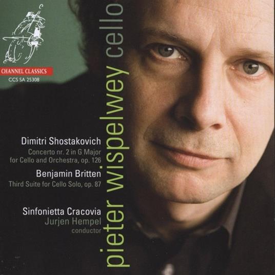 Concerto per violoncello n.2 / Suite n.3 per violoncello solo - SuperAudio CD ibrido di Benjamin Britten,Dmitri Shostakovich,Pieter Wispelwey,Sinfonietta Cracovia,Jurjen Hempel