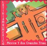 Latinismo: Mexico Y Sus Grandes Trios