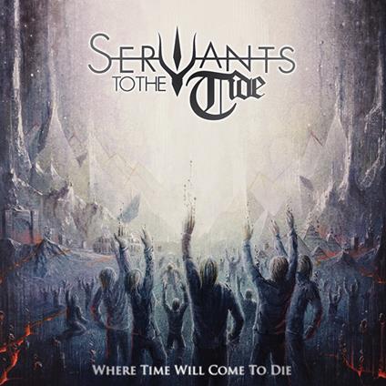 Where Time Will Come To Die - Vinile LP di Servants to the Tide