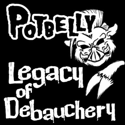 Legacy Of Debauchery - CD Audio di Potbelly