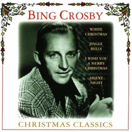Christmas Classics - CD Audio di Bing Crosby