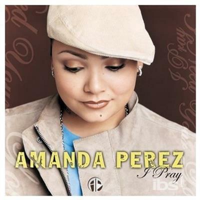 I Pray (+ Bonus Tracks) - CD Audio di Amanda Perez