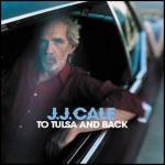 To Tulsa and Back - CD Audio di J.J. Cale