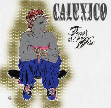 Feast Of Wire - CD Audio di Calexico