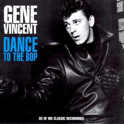 Dance To The Bop - CD Audio di Gene Vincent
