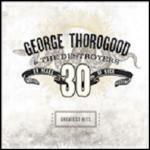 Greatest Hits 30 Years of Rock - CD Audio di George Thorogood & the Destroyers