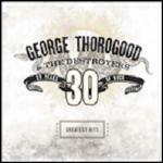 Greatest Hits 30 Years of Rock - CD Audio di George Thorogood & the Destroyers