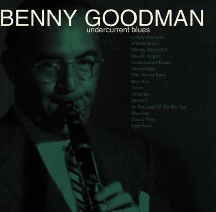 Undercurrent Blues - CD Audio di Benny Goodman