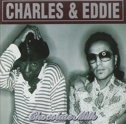 Chocolate Milk - CD Audio di Charles & Eddie