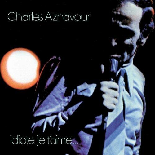 Idiote je t'aime - CD Audio di Charles Aznavour