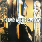 The Dandy Warhols Come Down
