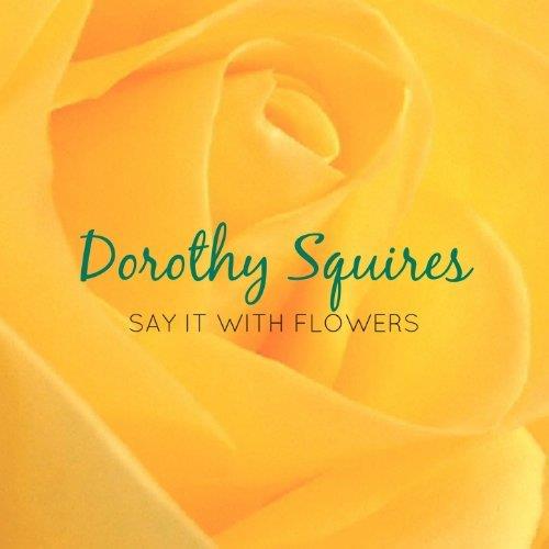 Dorothy Squires - Say It With Flowers - CD Audio di Dorothy Squires