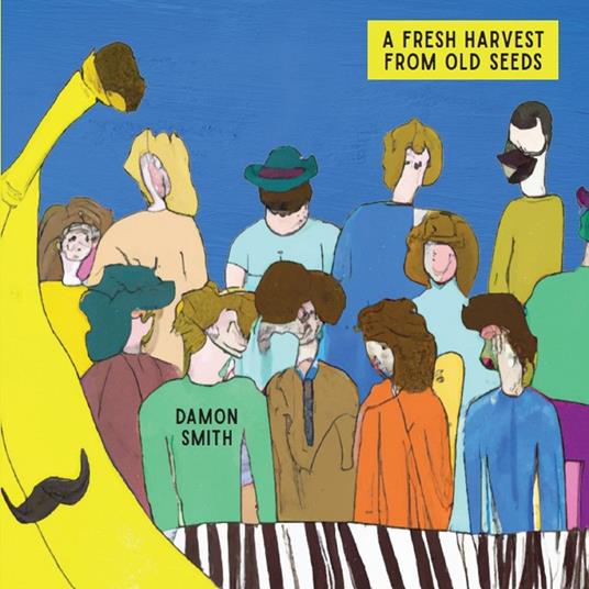 A Fresh Harvest From Old Seeds - CD Audio di Damon Smith