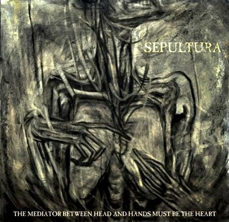 The Mediator Between the Head and Hands Must Be the Heart - CD Audio di Sepultura