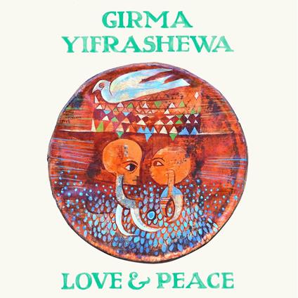 Love & Peace - Vinile LP di Girma Yifrashewa