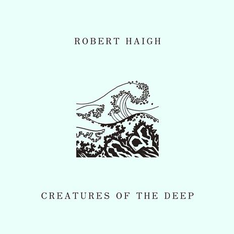 Creatures of the Deep - CD Audio di Robert Haigh