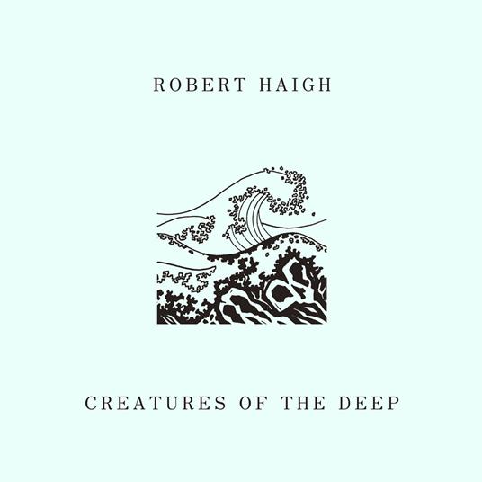 Creatures of the Deep - CD Audio di Robert Haigh