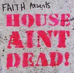 Faith presents House Ain't Dead