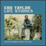 Life Stories. Highlife and Afrobeat Classics 1973-1980 - CD Audio di Ebo Taylor