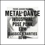 Metal Dance. Industrial, Post Punk, EBM Classics & Rarities 80-88 (Selected by Trevor Jackson) - CD Audio