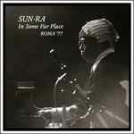 In Some Far Place. Roma 77 - CD Audio di Sun Ra