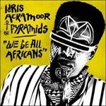 We Be All Africans - Vinile LP di Pyramids