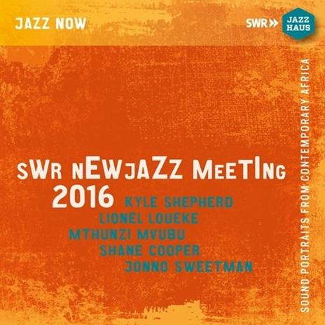 SWR New Jazz Meeting 2016 - CD Audio di Lionel Loueke,Kyle Shepherd,Mthunzi Mvubu