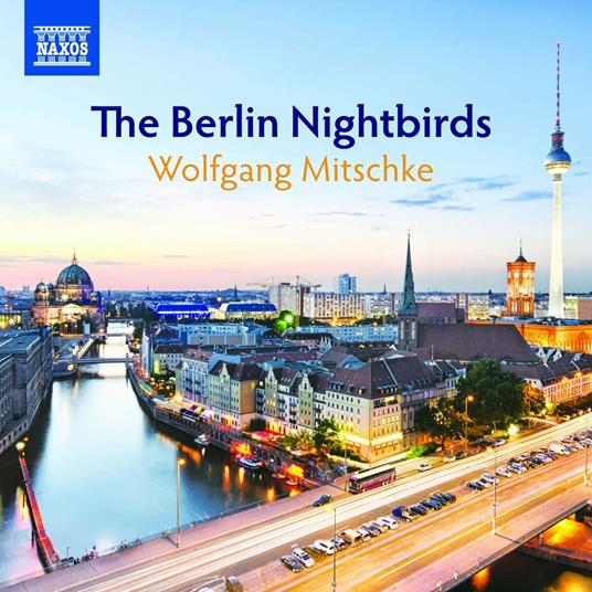 The Berlin Nightbirds - CD Audio di Wolfgang Mitschke